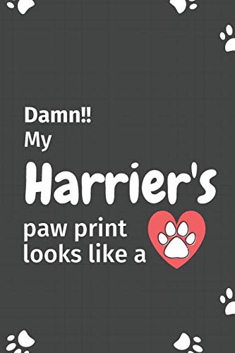 Damn!! My Harrier's Paw Print Looks Like A: For Harrier Dog Fans