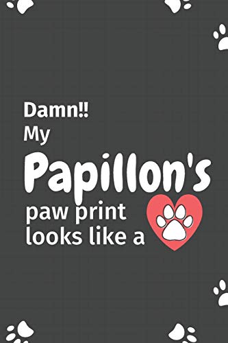 Damn!! My Papillon'S Paw Print Looks Like A: For Papillon Dog Fans