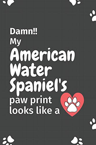 Damn!! My American Water Spaniel's Paw Print Looks Like A: For American Water Spaniel Dog Fans