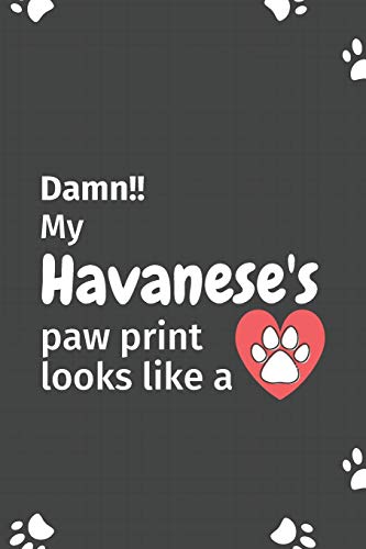 Damn!! My Havanese's Paw Print Looks Like A: For Havanese Dog Fans
