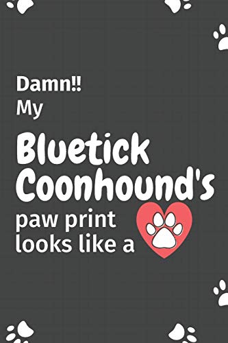 Damn!! My Bluetick Coonhound's Paw Print Looks Like A: For Bluetick Coonhound Dog Fans