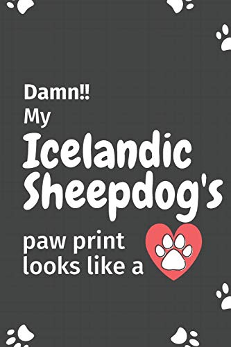 Damn!! My Icelandic Sheepdog's Paw Print Looks Like A: For Icelandic Sheepdog Fans