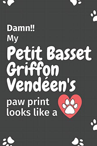 Damn!! My Petit Basset Griffon Vend?en's Paw Print Looks Like A: For Petit Basset Griffon Vend?en Dog Fans