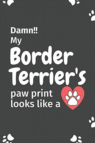 Damn!! My Border Terrier'S Paw Print Looks Like A: For Border Terrier Dog Fans