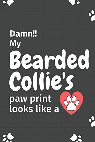 Damn!! My Bearded Collie'S Paw Print Looks Like A: For Bearded Collie Dog Fans