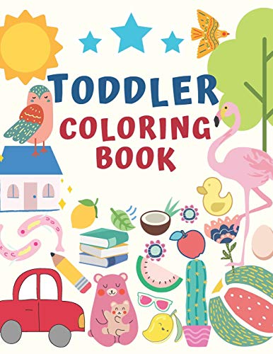 Toddler Coloring Book: For Toddlers & Kids Ages 2, 3, 4 & 5 - Activity Book Teaches Words For Kindergarten & Preschool Prep Success