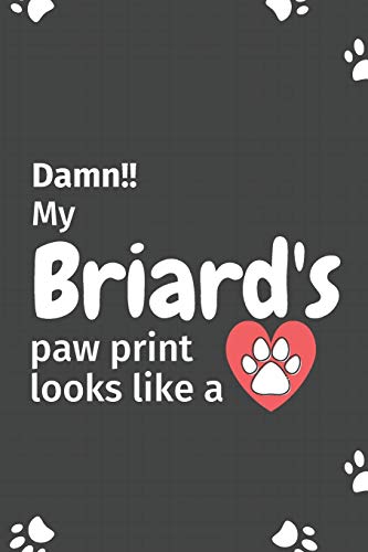 Damn!! My Briard'S Paw Print Looks Like A: For Briard Dog Fans