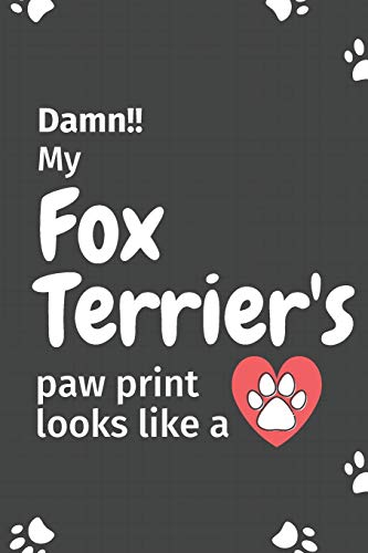 Damn!! My Fox Terrier'S Paw Print Looks Like A: For Fox Terrier Dog Fans