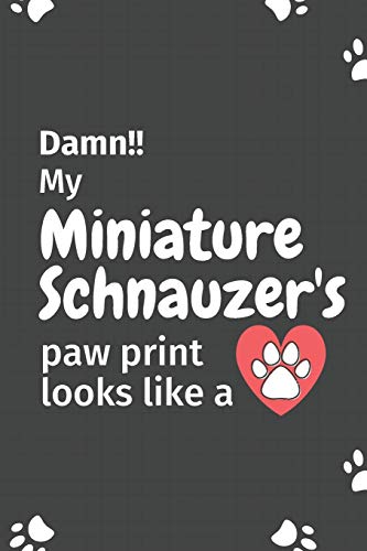 Damn!! My Miniature Schnauzer'S Paw Print Looks Like A: For Miniature Schnauzer Dog Fans