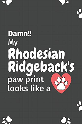 Damn!! My Rhodesian Ridgeback'S Paw Print Looks Like A: For Rhodesian Ridgeback Dog Fans
