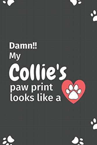 Damn!! my Collie's paw print looks like a: For Collie Dog fans