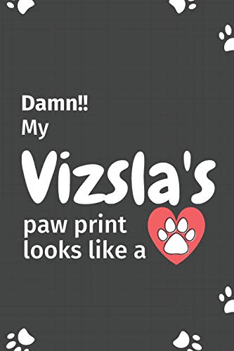 Damn!! My Vizsla's Paw Print Looks Like A: For Vizsla Dog Fans