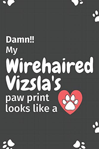 Damn!! My Wirehaired Vizsla'S Paw Print Looks Like A: For Wirehaired Vizsla Dog Fans
