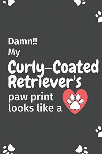 Damn!! My Curly-Coated Retriever's Paw Print Looks Like A: For Curly-Coated Retriever Dog Fans