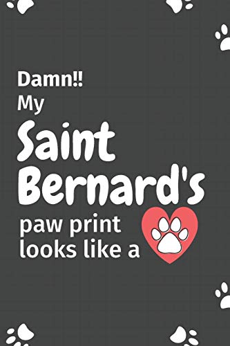 Damn!! My Saint Bernard'S Paw Print Looks Like A: For Saint Bernard Dog Fans
