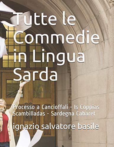Tutte le Commedie in Lingua Sarda: Processo a Cancioffali - Is Coppias Scambilladas - Sardegna Cabaret (7) (Italian Edition)