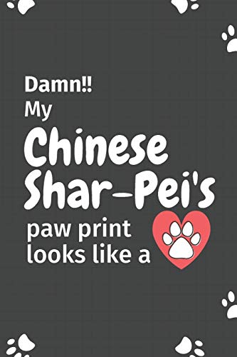 Damn!! My Chinese Shar-Pei's Paw Print Looks Like A: For Chinese Shar-Pei Dog Fans