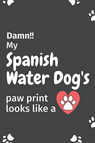 Damn!! my Spanish Water Dog's paw print looks like a: For Spanish Water Dog fans