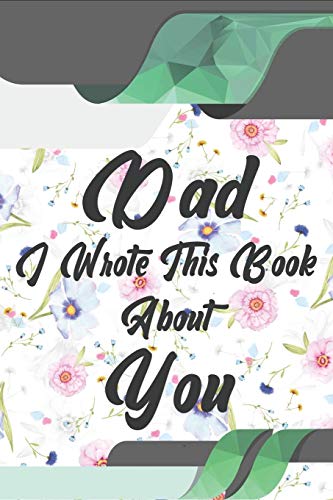 Dad, I Wrote This Book About You: Perfect For Dad'S Birthday, Father'S Day, Christmas Or Just To Show Dad You Love Him! - 9781651288399