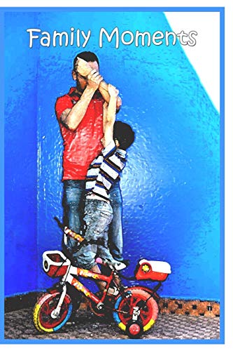 Family Moments: Family Is The Most Important Thing In Life