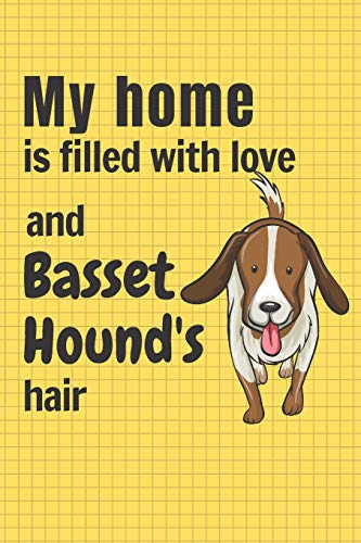 My Home Is Filled With Love And Basset Hound's Hair: For Basset Hound Dog Fans