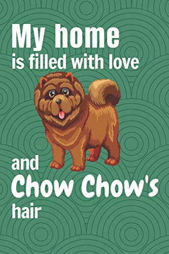 My Home Is Filled With Love And Chow Chow's Hair: For Chow Chow Dog Fans
