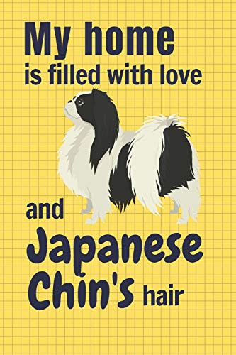 My Home Is Filled With Love And Japanese Chin'S Hair: For Japanese Chin Dog Fans