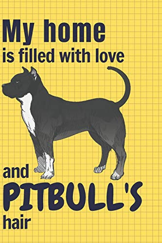 My Home Is Filled With Love And Pitbull'S Hair: For Pitbull Dog Fans