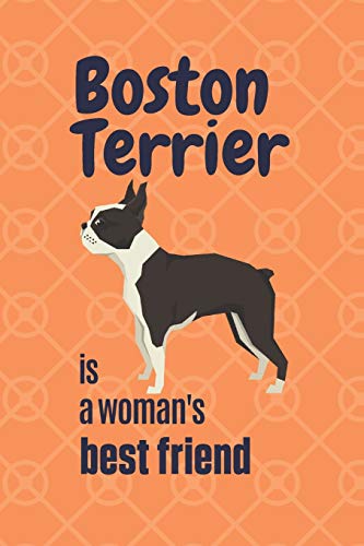 Boston Terrier Is A Woman'S Best Friend: For Boston Terrier Dog Fans