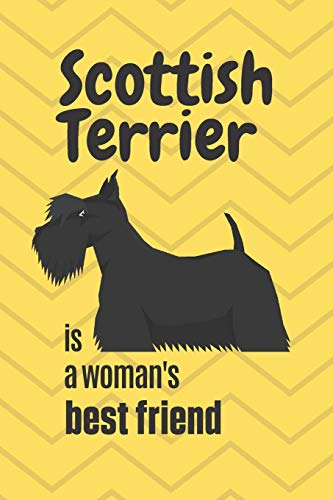 Scottish Terrier Is A Woman's Best Friend: For Scottish Terrier Dog Fans