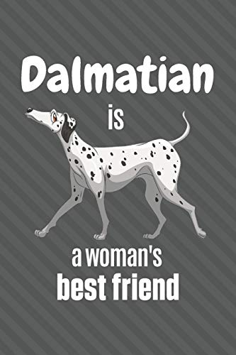 Dalmatian Is A Woman's Best Friend: For Dalmatian Dog Fans