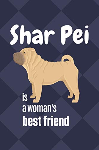 Shar Pei Is A Woman'S Best Friend: For Shar Pei Dog Fans