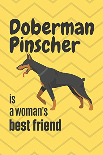 Doberman Pinscher Is A Woman's Best Friend: For Doberman Pinscher Dog Fans