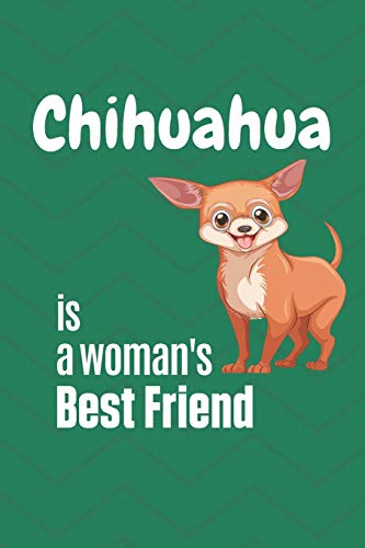 Chihuahua Is A Woman'S Best Friend: For Chihuahua Dog Fans
