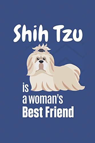 Shih Tzu Is A Woman's Best Friend: For Shih Tzu Dog Fans