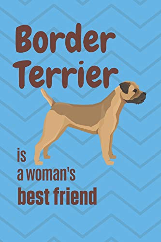 Border Terrier Is A Woman'S Best Friend: For Border Terrier Dog Fans