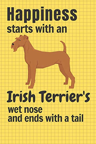 Happiness Starts With An Irish Terrier'S Wet Nose And Ends With A Tail: For Irish Terrier Dog Fans