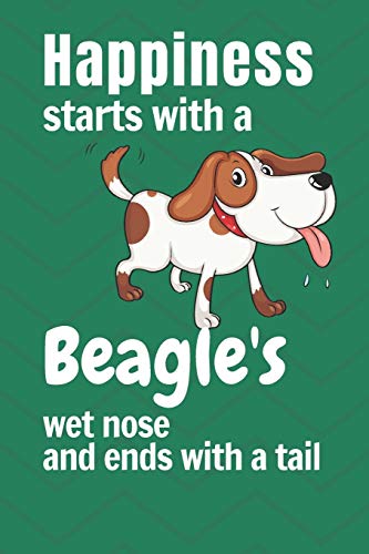 Happiness starts with a Beagle's wet nose and ends with a tail: For Beagle Dog Fans