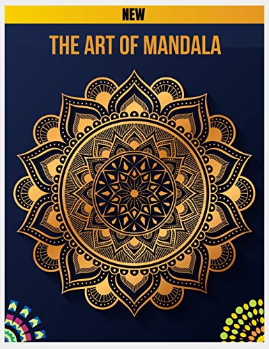 The Art Of Mandala: Mandalas To Color, Adult Coloring Book Featuring Calming Mandalas Design, Meditation Books, Mandalas & Patterns Coloring Books For Grown-Ups, Crafts For Children Books