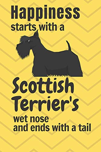Happiness starts with a Scottish Terrier's wet nose and ends with a tail: For Scottish Terrier Dog Fans