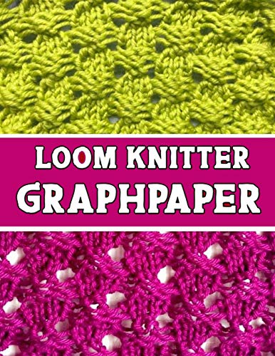 Knitter Loom Graphpaper: The Perfect Knitter'S Gifts For All Loom Knitter. If You Are Beginning Knitter This Can Helps You To Do Your Work - 9781651442791