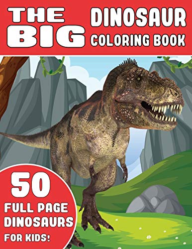 The Big Dinosaur Coloring Book: 50 Full Page Dinosaur For Kids, Best Gift For Kids Ages 4-10, Dinosaurs Activity Book For Kids