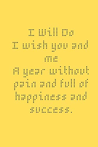 I Wiil Do I Wish You And Me A Year Without Pain And Full Of Hapiness And Success 120 College Chat Pages: Inside, Here Are 120 College Chat Pages, ... Plenty Of Room For You To Jot Down Personal
