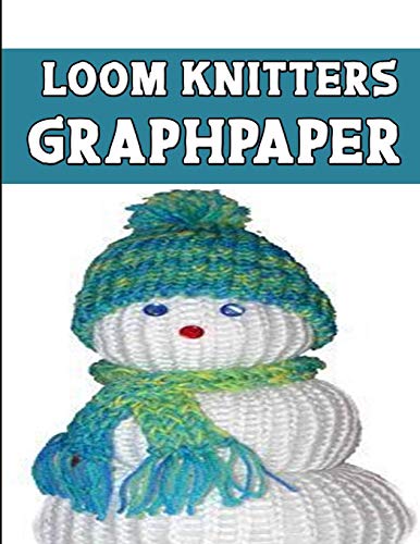 Loom Knitters Graphpaper: Ideal To Designed And Formatted Knitters This Knitter Graph Paper Is Used To Designing Loom Knitting Charts For New Patterns.