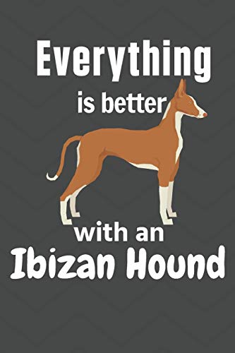 Everything Is Better With An Ibizan Hound: For Ibizan Hound Dog Fans