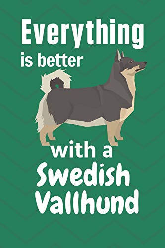 Everything Is Better With A Swedish Vallhund: For Swedish Vallhund Dog Fans