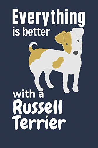 Everything Is Better With A Russell Terrier: For Russell Terrier Dog Fans