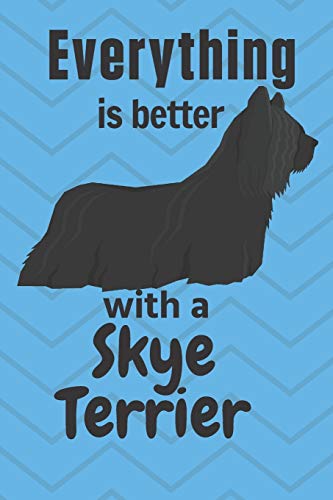 Everything Is Better With A Skye Terrier: For Skye Terrier Dog Fans