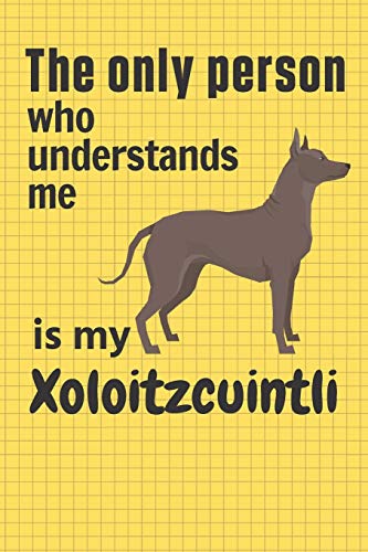 The Only Person Who Understands Me Is My Xoloitzcuintli: For Xoloitzcuintli Dog Fans