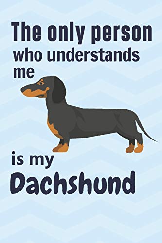 The Only Person Who Understands Me Is My Dachshund: For Dachshund Dog Fans